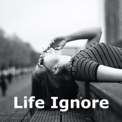 Life Ignore-FzoGfTt2AHU