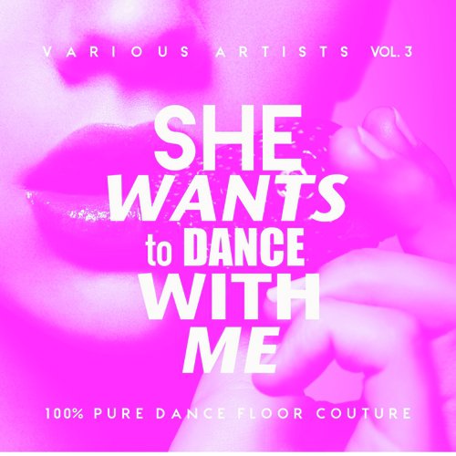 She Wants To Dance With Me (100% Pure Dance Floor Couture), Vol. 3