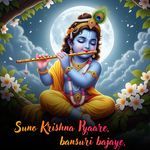 Suno Krishna Pyaare,Bansuri Bajaye,