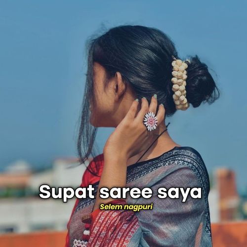 Supat Saree Saya Kurukh - Nagpuri