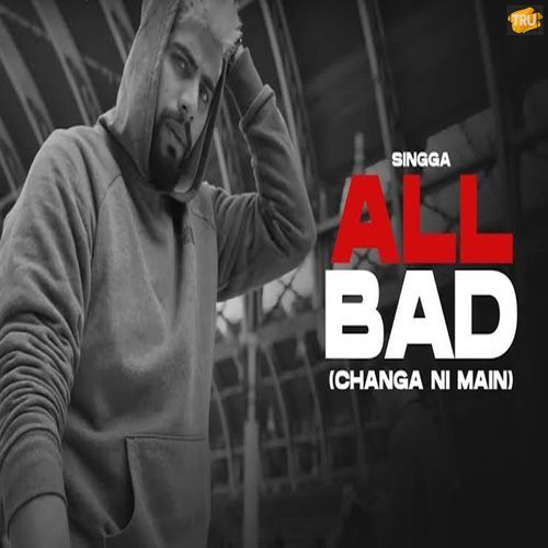 All Bad - Changa Ni Main