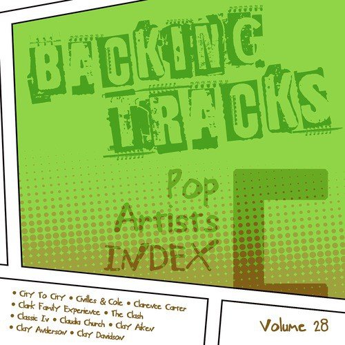 Backing Tracks / Pop Artists Index, C, (City to City / Civilles & Cole / Clarence Carter / Clark Family Experience / The Clash / Classic Iv / Claudia Church / Clay Aiken / Clay Anderson / Clay Davidson), Vol. 28