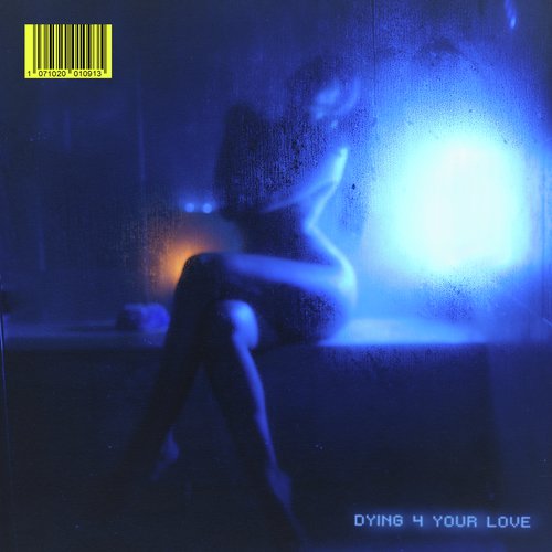 DYING 4 YOUR LOVE