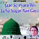 Jaan Se Pyara Wo Taiba Nagar Ban Gaya (Islamic)