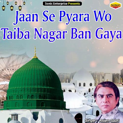 Jaan Se Pyara Wo Taiba Nagar Ban Gaya