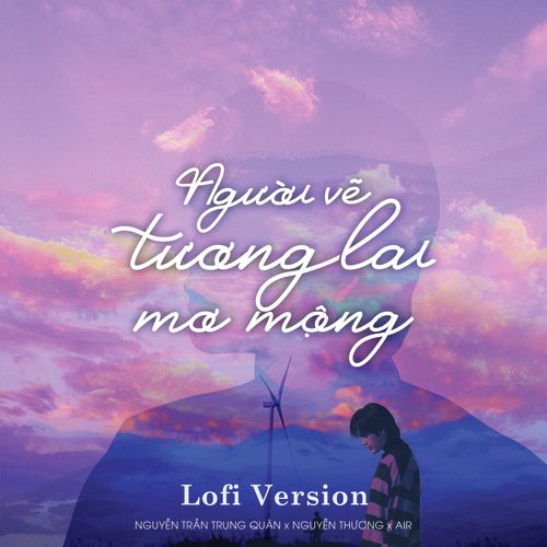 Người Vẽ Tương Lai Mơ Mộng (Lofi)