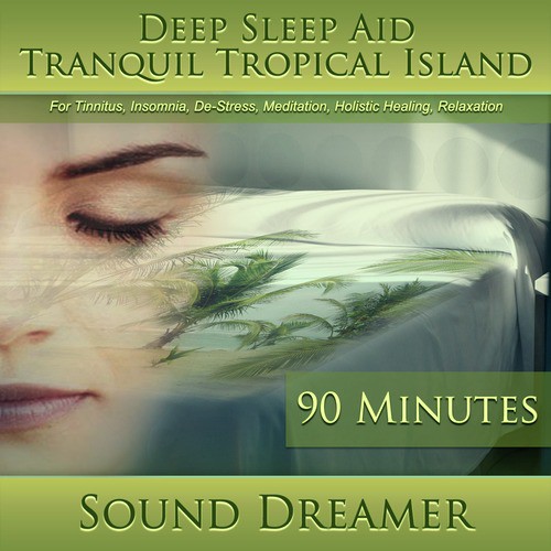 Tranquil Tropical Island (Deep Sleep Aid) [For Tinnitus, Insomnia, De-Stress, Meditation, Holistic Healing, Relaxation] [90 Minutes]