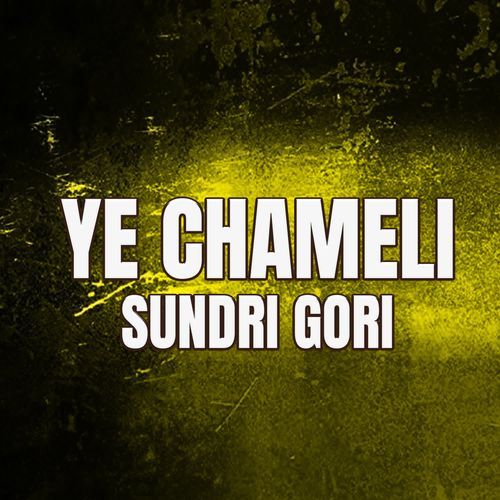 Ye Chameli Sundri Gori