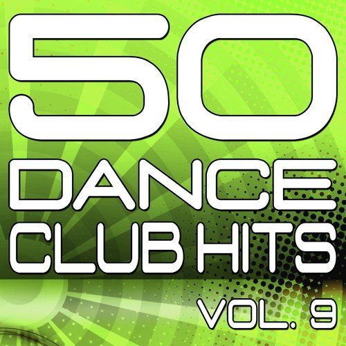 50 Dance Club Hits, Vol. 9 (The Best Dance, House, Electro, Techno & Trance Anthems)
