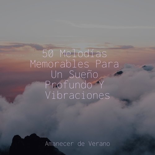 50 Melodías Memorables Para Un Sueño Profundo Y Vibraciones