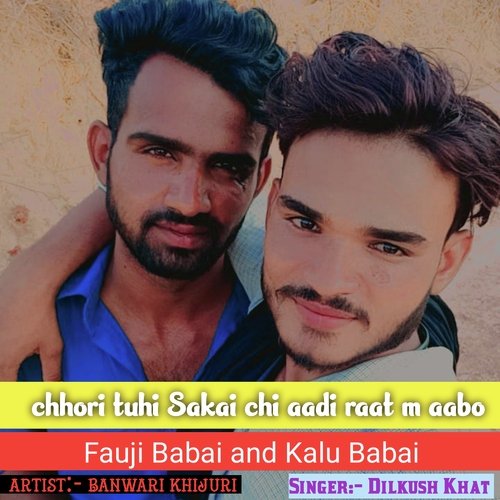 Chhori Tuhi Sakai Chi Aadi Raat M Aabo