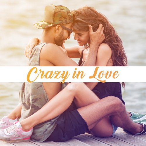 Crazy in Love – Sensual Jazz for Two, Dinner by Candlelight, Erotic Music for Sex, Romantic Night, Made to Love