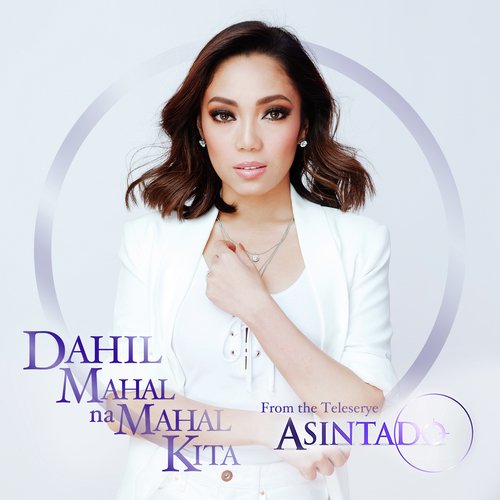 Dahil Mahal Na Mahal Kita (From "Asintado")