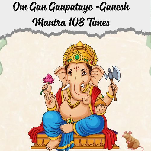 Om Gan Ganpataye -Ganesh Mantra 108 Times