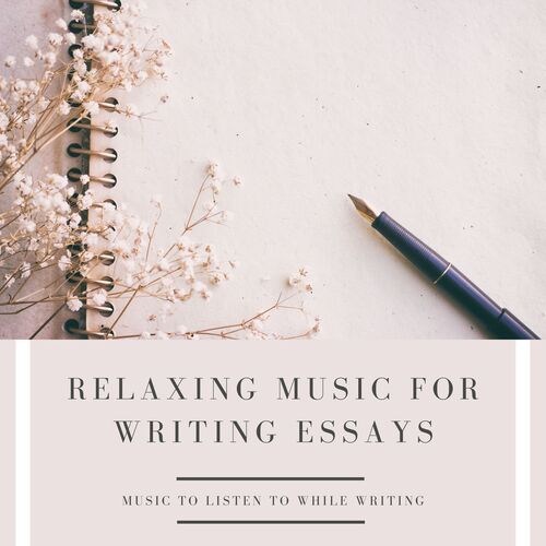 Relaxing Music for Writing Essays: Music To Listen To While Writing
