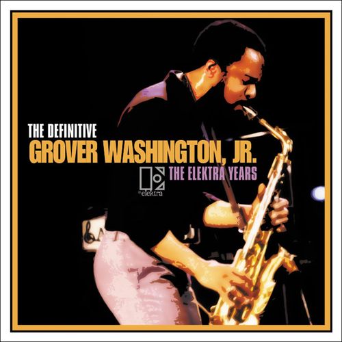 THE DEFINITIVE GROVER WASHINGTON, JR. - THE ELEKTRA YEARS