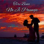 Tere Bina Na Ji Paunga