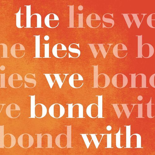 The Lies We Bond With Reimagined