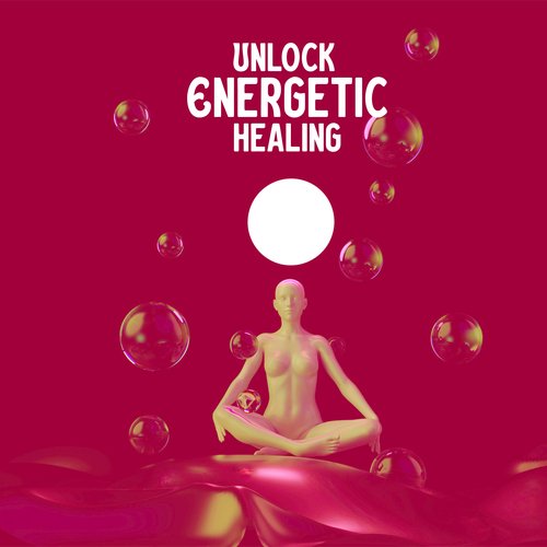 Unlock Energetic Healing: Love and Health, Unlock Your Chakras with Meditation