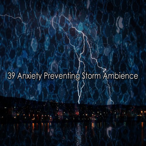 39 Anxiety Preventing Storm Ambience
