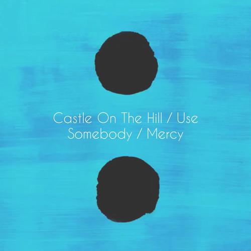 Castle on the Hill / Use Somebody / Mercy