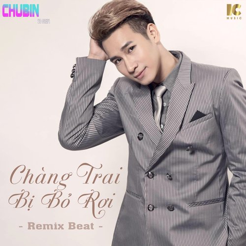 Chàng Trai Bị Bỏ Rơi (Remix, Beat)