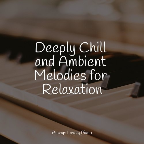 Deeply Chill and Ambient Melodies for Relaxation_poster_image