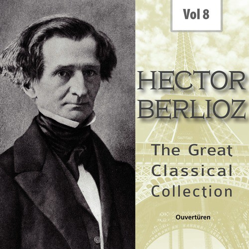 Hector Berlioz - The Great Classical Collection, Vol. 8