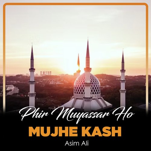 Phir Muyassar Ho Mujhe Kash