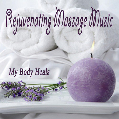 Rejuvenating Massage Music: My Body Heals