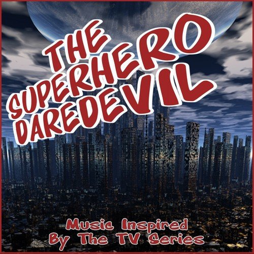 The Superhero Daredevil (Music Inspired by the TV Series)