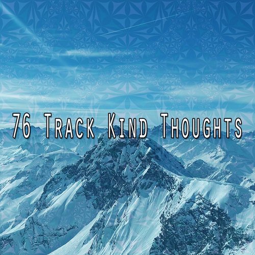 76 Track Kind Thoughts
