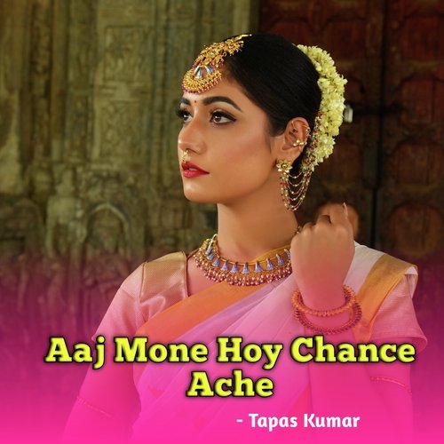 Aaj Mone Hoy Chance Ache