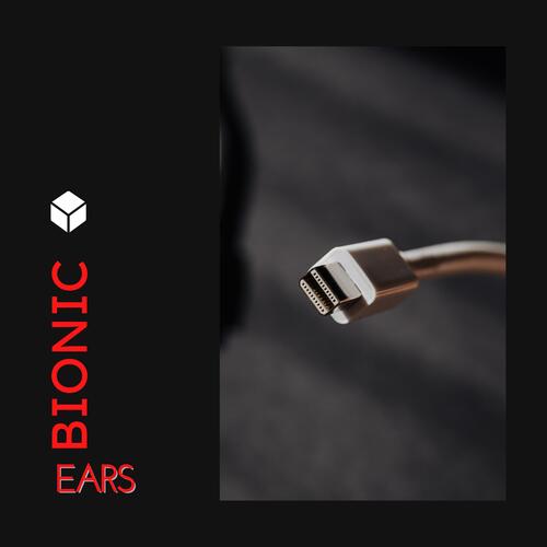 Bionic Ears