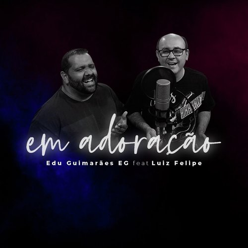 Em Adoração (feat. Luiz Felipe)