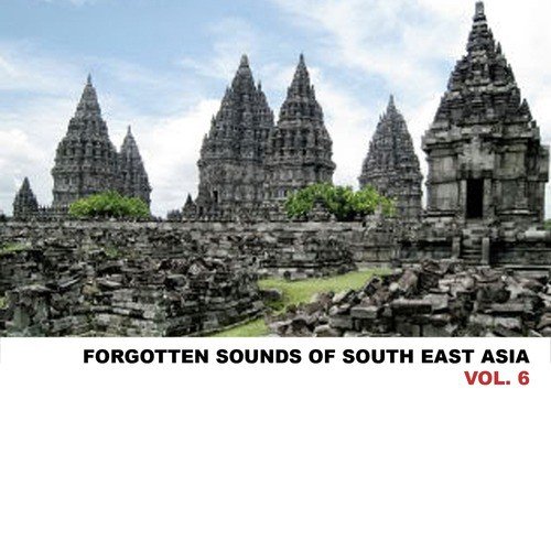 Forgotten Sounds Of South East Asia, Vol. 6