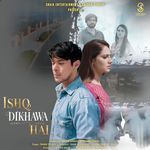 ISHQ DIKHAWA HAI