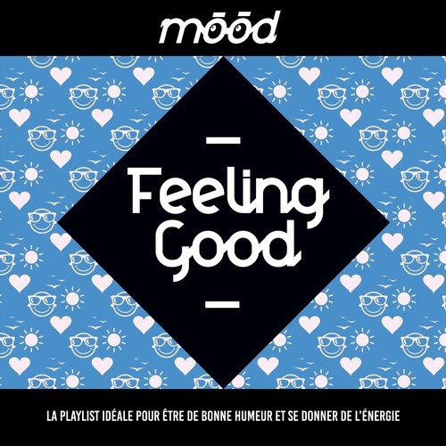 Mood: Feeling Good (La playlist idéale pour être de bonne humeur et se donner de l'énergie)