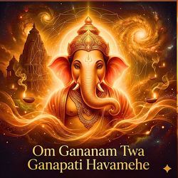 Om Gananam Twa Ganapati Havamehe
