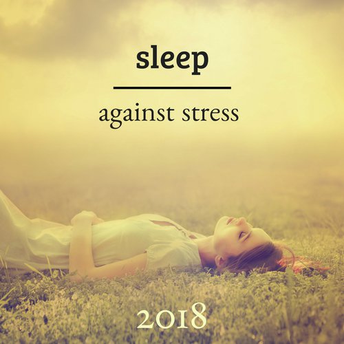 Sleep against Stress 2018 - Relaxing Music before Going to Sleep