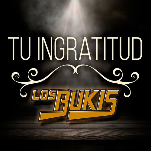 TU INGRATITUD - Los Bukis 