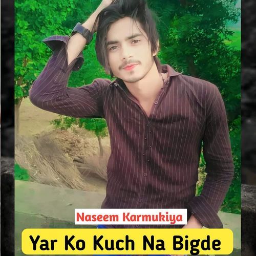 Yar Ko Kuch Na Bigde