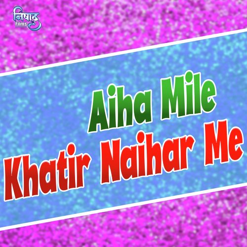 Aiha Mile Khatir Naihar Me