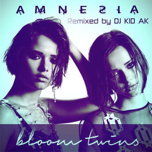Amnesia (DJ Kid Ak) Lyrics - Bloom Twins - Only On JioSaavn