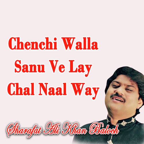 Chenchi Walla Sanu Ve Lay Chal Naal Way