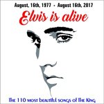 Elvis is alive - the 110 most beautiful songs of the King (August, 16th, 1977 - August 16th, 2017)