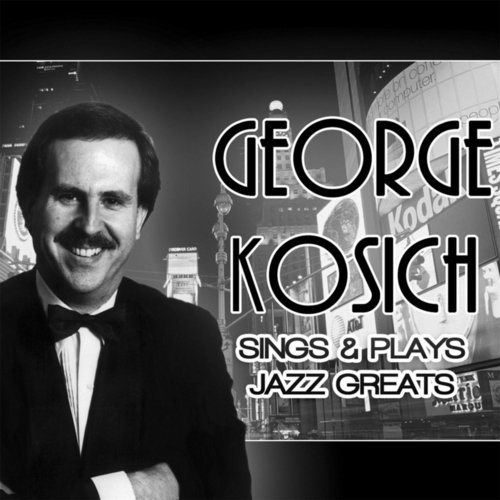George Kosich Sings and Plays Jazz Greats
