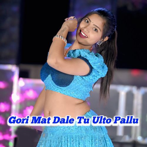 Gori Mat Dale Tu Ulto Pallu