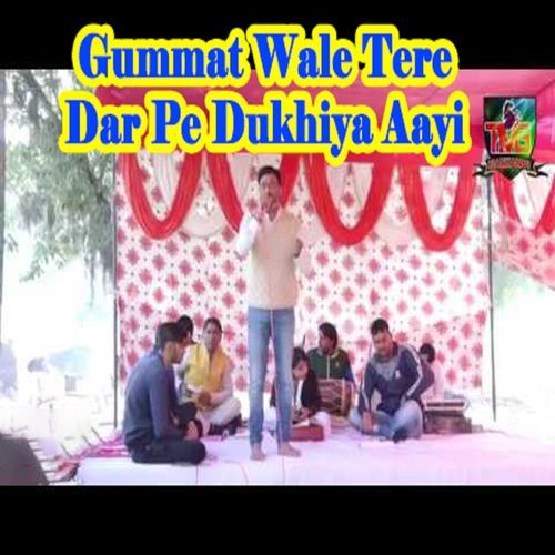 Gummat Wale Tere Dar Pe Dukhiya Aayi (Original)