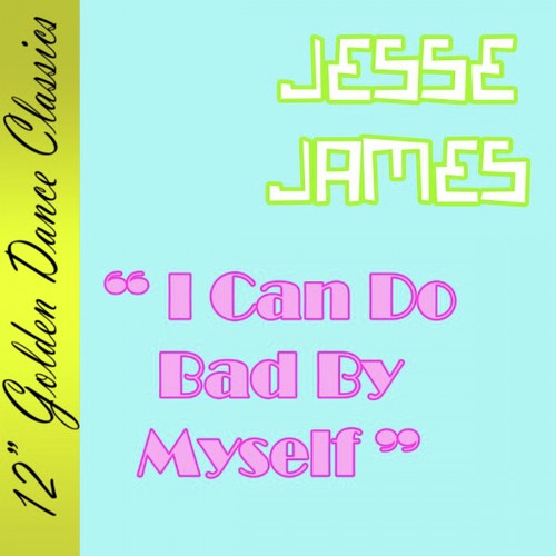 I Can Do Bad By Myself (Original Version) Lyrics - Jesse